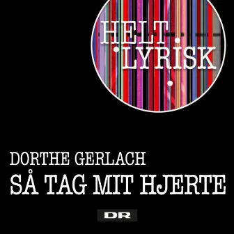 Så Tag Mit Hjerte (Fra 'Helt Lyrisk') by Dorthe Gerlach