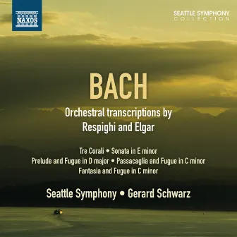 Bach: Orchestral transcriptions by Respighi & Elgar by Seattle Symphony Orchestra