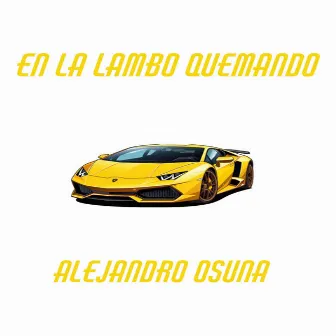 En La Lambo Quemando by Alejandro Osuna