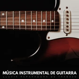 Música Instrumental De Guitarra: Lluvia Reparadora De Trabajo by Trabajar desde Casa Clásicos