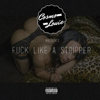 Fuck Like a Stripper by Cosmo Louie