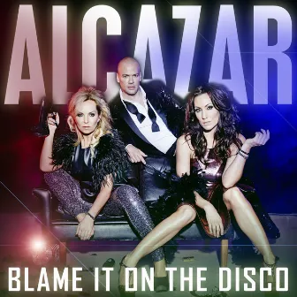 Blame It On The Disco by Alcazar