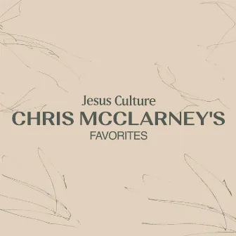 Jesus Culture: Chris McClarney's Favorites by Chris McClarney