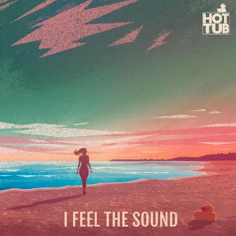 I Feel the Sound - EP by Hot Tub