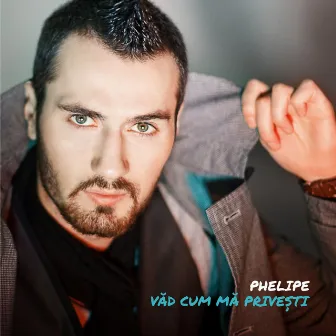 Vad Cum Ma Privesti by Phelipe