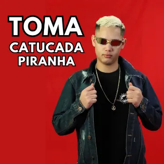 Toma Catucada Piranha by DJ Juninho da Vs