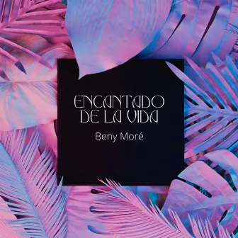 Encantado De La Vida by Beny Moré