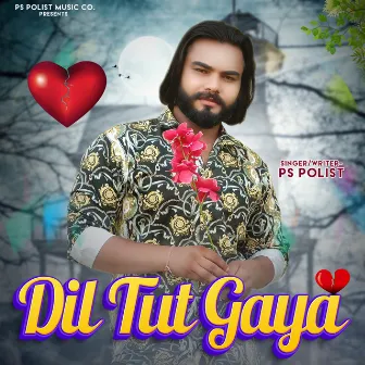 Dil Tut Gaya by PS Polist