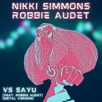 VS Sayu (Metal Version) by Nikki Simmons