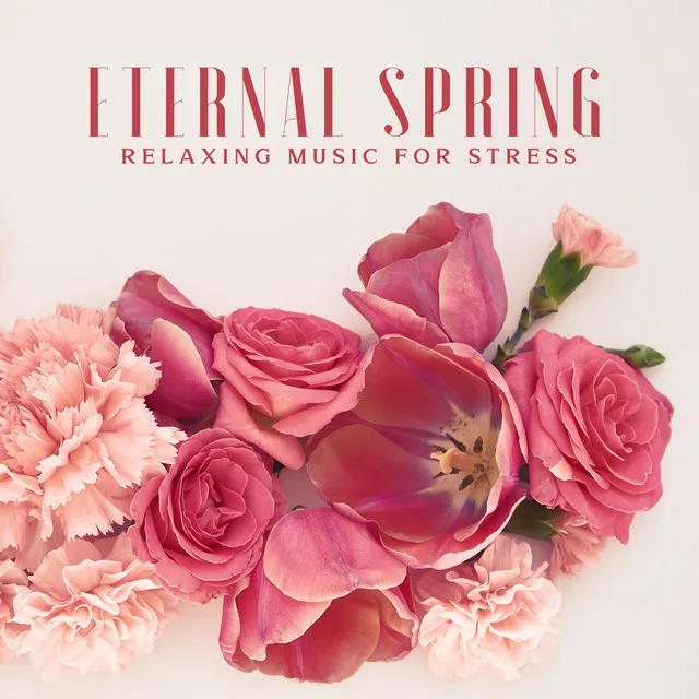 Eternal Spring: Relaxing Music for Stress, Mental Health, Meditation, Yoga, Well-being and Spa Music