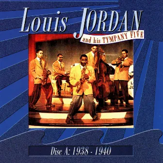 Disc A: 1938-1940 by Louis Jordan & His Tympany Five