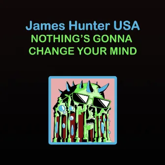 Nothing's Gonna Change Your Mind by New Weirdos