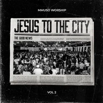 Jesus To The City, Vol. 2 (Live) by Mmuso Worship