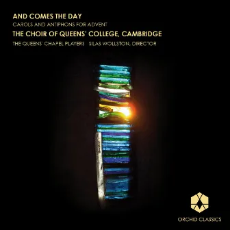 And Comes The Day: Carols and Antiphons for Advent by Silas Wollston