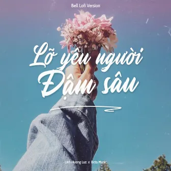 Lỡ Yêu Người Đậm Sâu (Bell Lofi) by Beta Music