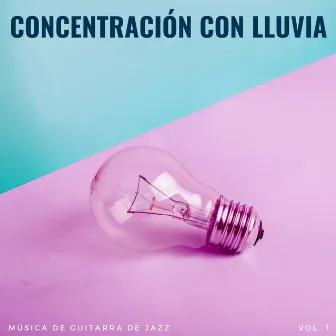 Concentración Con Lluvia: Música De Guitarra De Jazz Vol. 1 by Jazz Clásicos Café