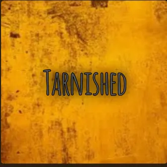 Tarnished by Trill Real