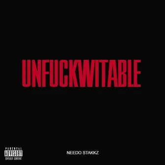 Unfuckwitable by Needo Stakkz