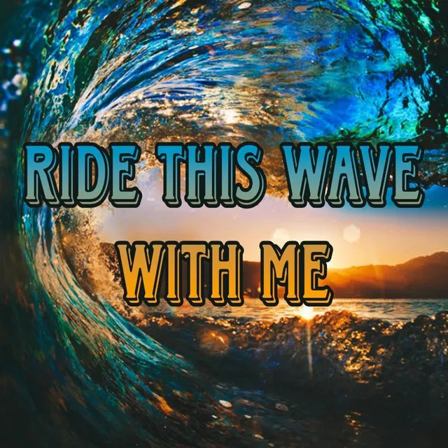 Ride This Wave with Me