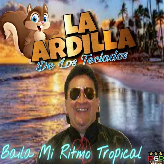 Baila Mi Ritmo Tropical by La Ardilla De Los Teclados