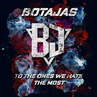 To The Ones We Hate Most by Botajas