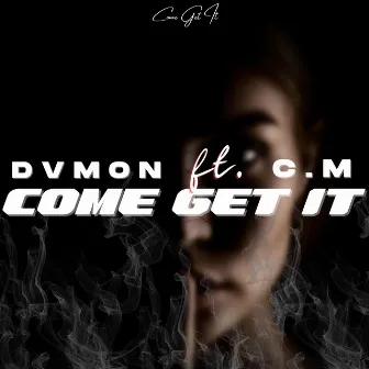 Come Get It by DVMON