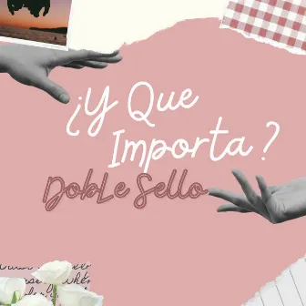 ¿Y Que Importa? by Doble Sello