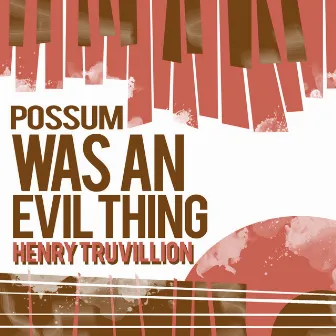 Possum Was an Evil Thing by Henry Truvillion