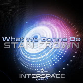 What We Gonna Do by Stan Crown