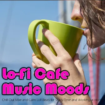 Lo-Fi Cafe Music Moods: Chill Out Vibe and Calm Lofi Beats for Study Time and Working at Home by LoFi Hip-Hop & Jazz Beats DEA Channel