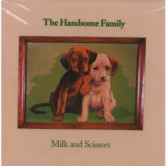 Milk & Scissors by The Handsome Family