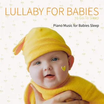 Lullaby for Babies To Go To Sleep: Piano Music for Babies Sleep by Piano Lullaby Experts