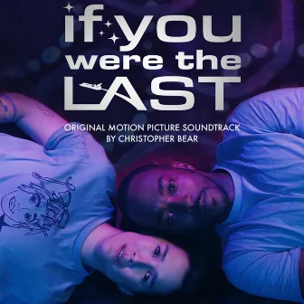 If You Were the Last (Original Motion Picture Soundtrack) by Christopher Bear