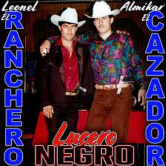 Lucero Negro by Leonel El Ranchero Y Almikar El Cazador