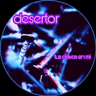 Tus clavos en mi by Desertor