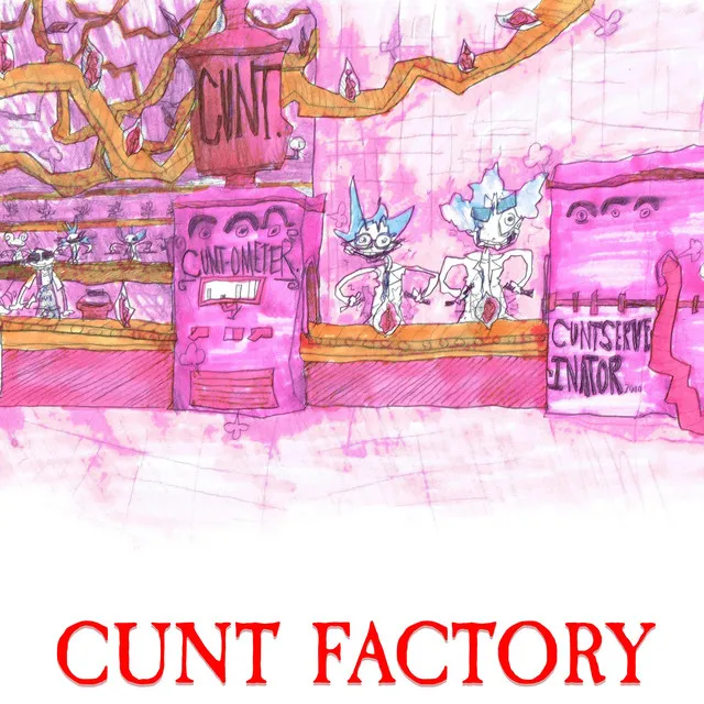 CUNT FACTORY