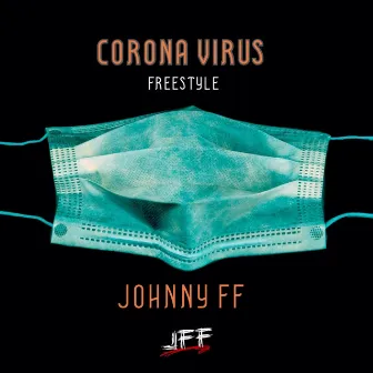 Corona Virus Freestyle by Johnny FF