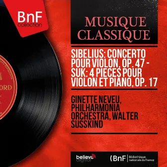 Sibelius: Concerto pour violon, Op. 47 - Suk: 4 Pièces pour violon et piano, Op. 17 (Mono Version) by Ginette Neveu