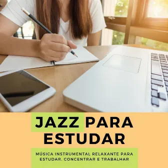 Jazz para Estudar: Música Instrumental Relaxante para Estudar, Concentrar e Trabalhar by Unknown Artist