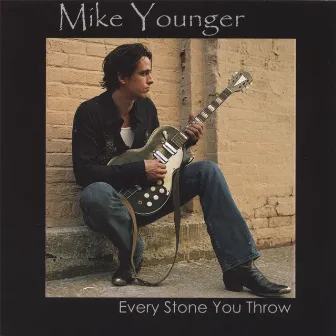 Every Stone You Throw by Mike Younger