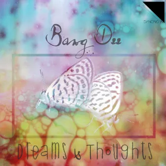 Dreams & Thoughts by Bang Dee