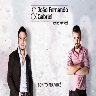 Bonito pra Você by João Fernando & Gabriel