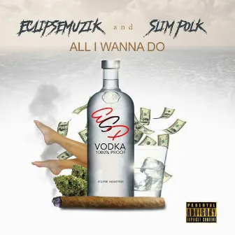 All I Wanna Do by EclipseMuzik