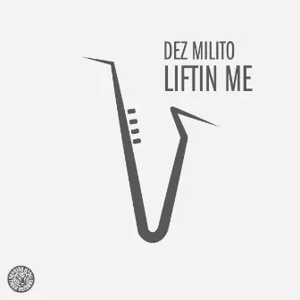 Liftin Me by Dez Milito