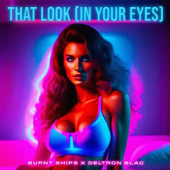 That Look (In Your Eyes) by Burnt Ships