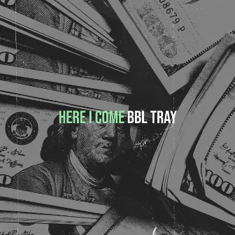 Here I Come by Bbl Tray