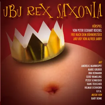 Ubu Rex Saxonia (Hörspiel frei nach dem Bühnenstück 