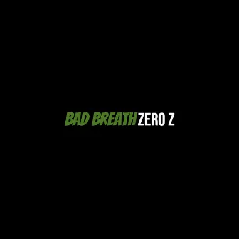 Bad Breath by Zero Z