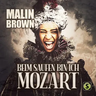 Beim Saufen bin ich Mozart by Malin Brown