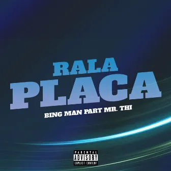 Rala Placa (feat. Mr Thi) by Bing Man